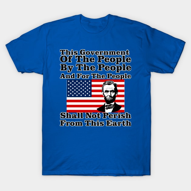 This Government Shall Not Perish - Abraham Lincoln T-Shirt by DavidIWilliams